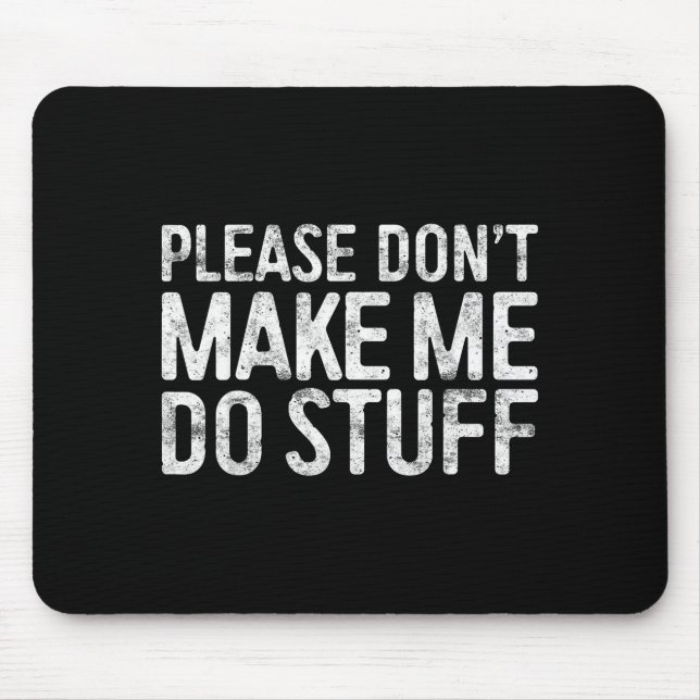Mousepad Please Don't Make Me Do Stuff Shirt Adult Kids Laz (Frente)