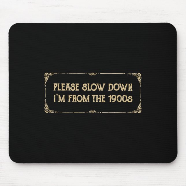 Mousepad Please Slow Down I'm From The 1900s Funny Quote Vi (Frente)