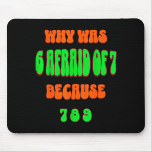 Mousepad Por Que 6 Tinha Medo De 7, Porque 789. Meme Engraç