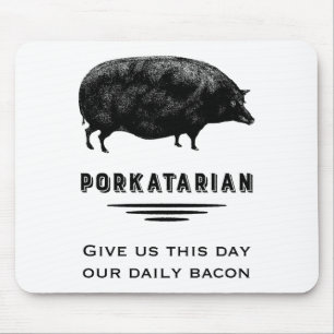 Mousepad Porkatarian - dê-nos nosso bacon diário