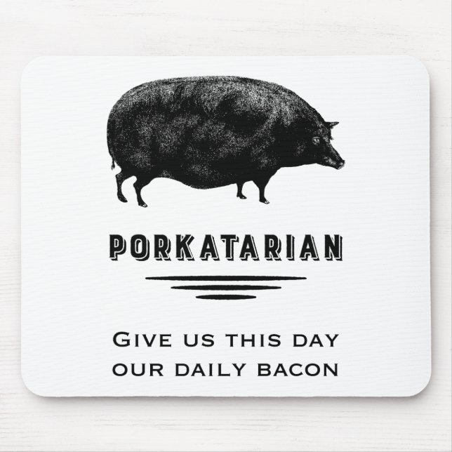 Mousepad Porkatarian - dê-nos nosso bacon diário (Frente)