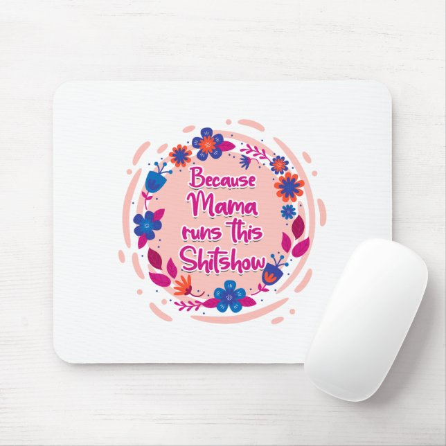 Mousepad Porque A Mamãe Executa Este Shitshow (Com mouse)