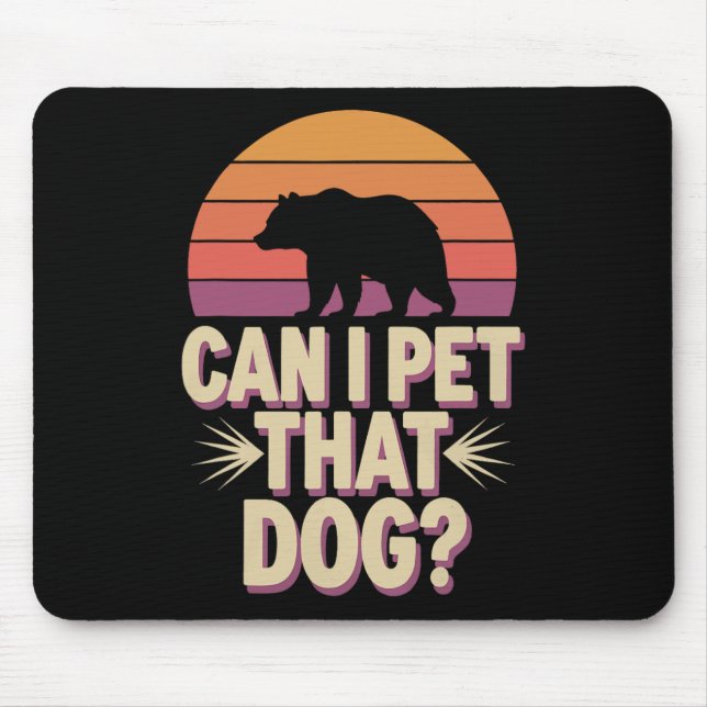 Mousepad Posso Acariciar aquele Cachorro Urso  (Frente)