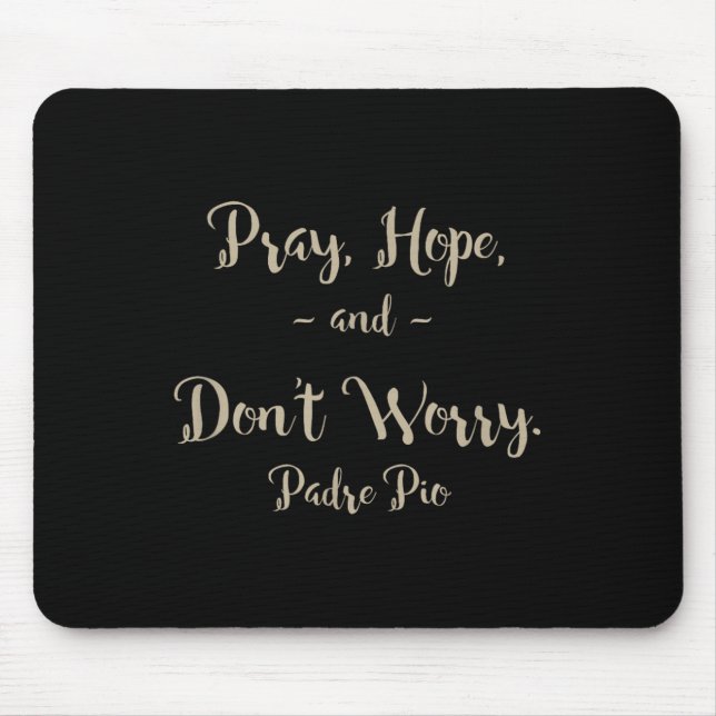 Mousepad Pray Hope And Don't Worry St. Padre O Quote  (Frente)