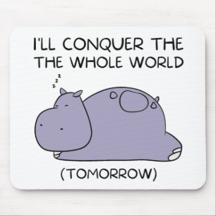 Mousepad Preguiçoso Hippo Eu vou conquistar o mundo inteiro