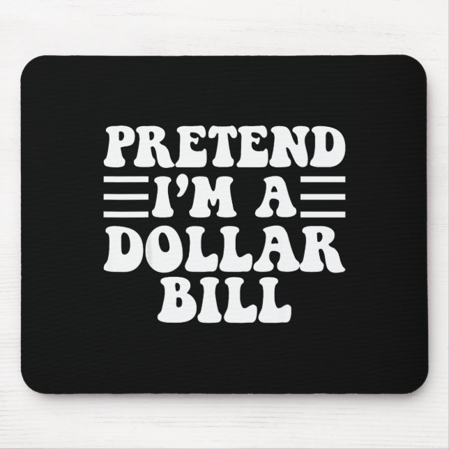Mousepad Pretend I'm A Dollar Bill - Unique Funny Halloween (Frente)