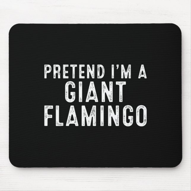 Mousepad Pretend I'm A Giant Flamingo Lazy Easy Diy Hallowe (Frente)