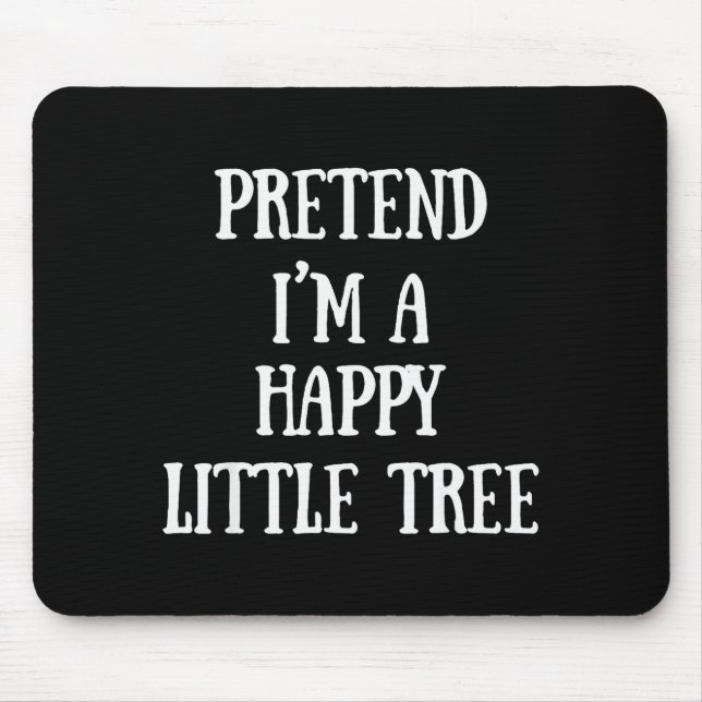 Mousepad Pretend I'm A Happy Little Tree Christmas Costume  (Frente)