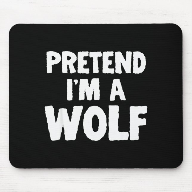 Mousepad Pretend I'm A Wolf Funny Halloween Costume Humor  (Frente)