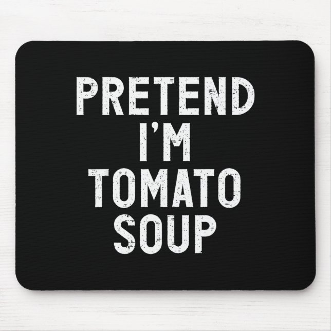 Mousepad Pretend I'm Tomato Soup Halloween Costume  (Frente)