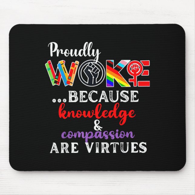 Mousepad Proudly Woke Because Knowledge Comon Are Virtues  (Frente)
