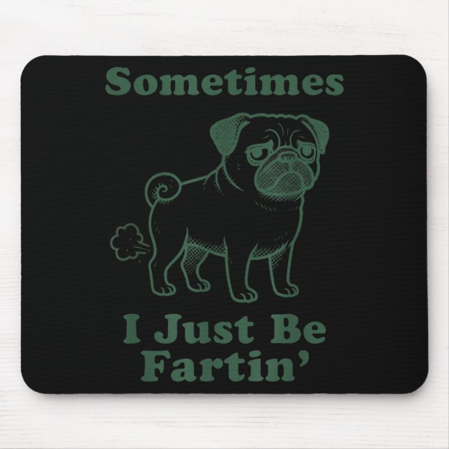 Mousepad Pug Dog Fart Funny Sometimes I Just Be Fartin Fart (Frente)