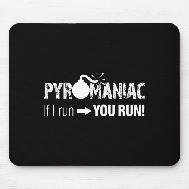 Mousepad Pyromaniac If I Run You Run! Funny Sarcastic Pyro  (Frente)
