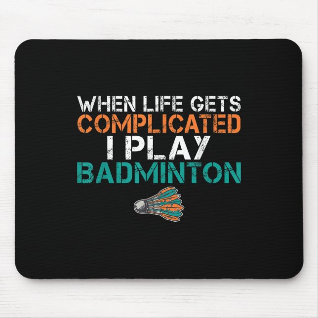Mousepad Quando a Vida Fica Complicada Eu Jogo Badminton  (Frente)