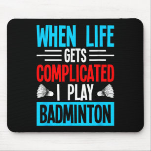 Mousepad Quando a Vida Fica Complicada Eu Jogo Badminton