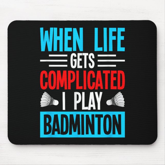 Mousepad Quando a Vida Fica Complicada Eu Jogo Badminton  (Frente)