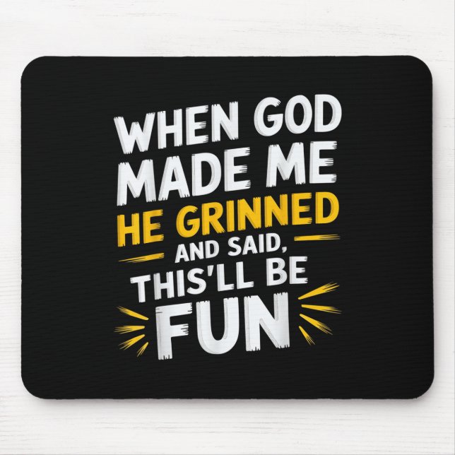 Mousepad Quando Deus Me Fez, Ele Disse Que Era Divertido. (Frente)