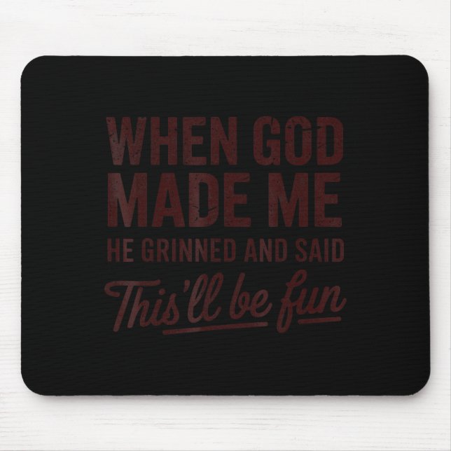 Mousepad Quando Deus Me Fez Ele Disse Que Isso Será Diverti (Frente)