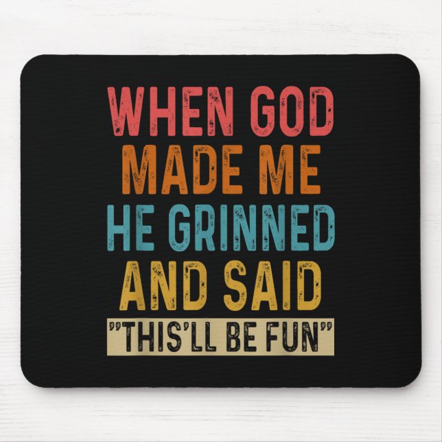 Mousepad Quando Deus Me Fez, Ele Disse Que Seria Divertido. (Frente)
