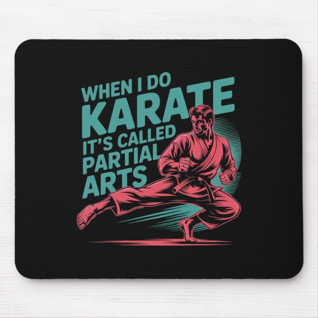 Mousepad Quando Eu Faço Karatê É Chamado de Artes Parciais  (Frente)
