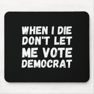 Mousepad Quando Eu Morrer Não Deixe Que Eu Vote Democrata -
