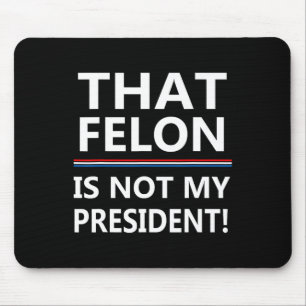 Mousepad Que Felon Não É Meu Presidente Anti-Trump