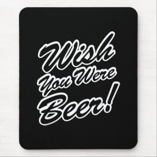 Mousepad Queria Que Você Fosse Cerveja!