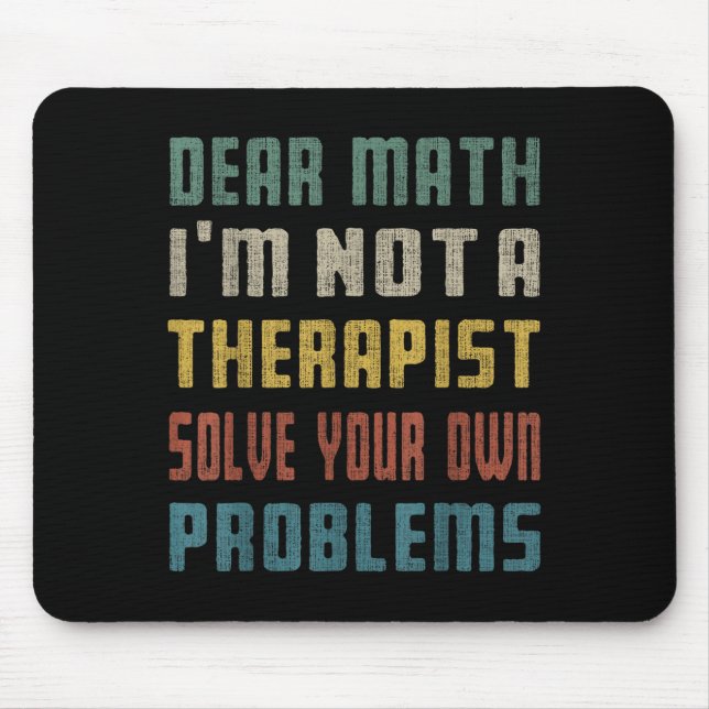 Mousepad Querida matemática, eu não sou uma terapia para re (Frente)
