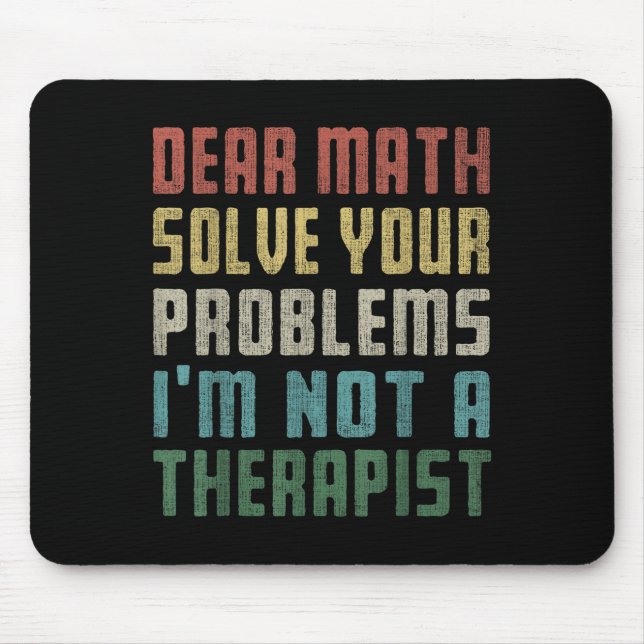 Mousepad Querida matemática, eu não sou uma terapia para re (Frente)