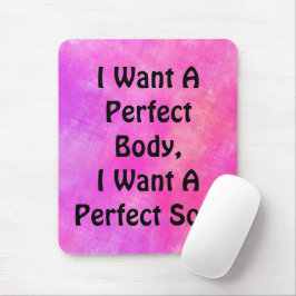 Mousepad Quero Um Corpo Perfeito, Quero Uma Alma Perfeita