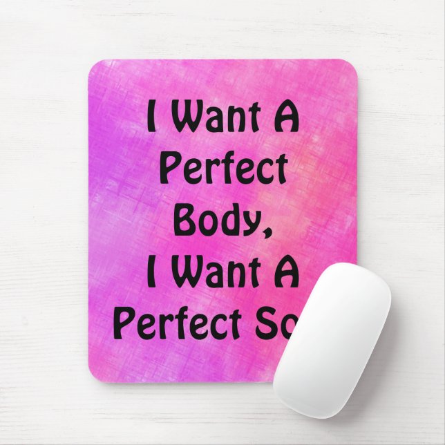 Mousepad Quero Um Corpo Perfeito, Quero Uma Alma Perfeita (Com mouse)