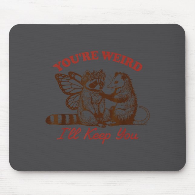 Mousepad Raccoon You're Weird I'll Keep You  (Frente)