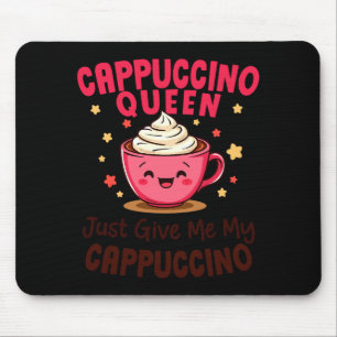 Mousepad Rainha do Cappuccino, Apenas Me Dê Meu Café Cappuc