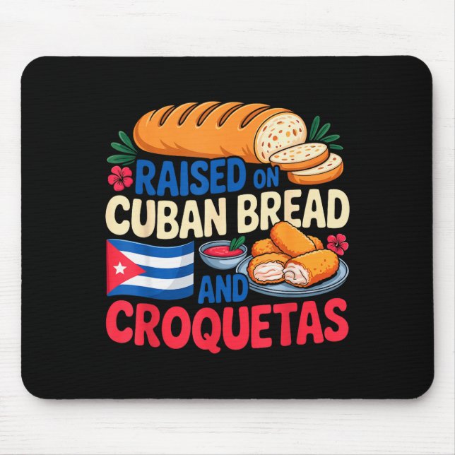 Mousepad Raised On Cuban Bread And Croquetas Cuba Flag Cuba (Frente)