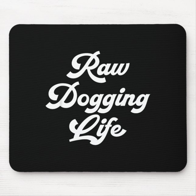 Mousepad Raw Dogging Life Funny Quote  (Frente)