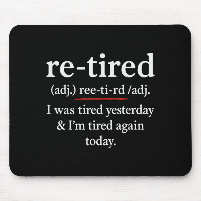 Mousepad Re-tired, I Was Tired Yesterday &amp; I’m Tired Ag (Frente)