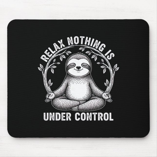 Mousepad Relaxe Nada Está Sob Controle Engraçado Fofo Bicho (Frente)