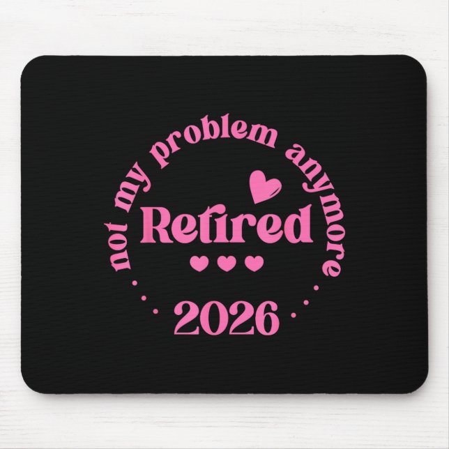 Mousepad Retired 2026 Not My Problem Anymore Retirement 202 (Frente)