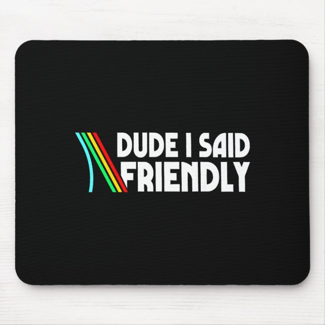 Mousepad Retro Dude I Said Friendly Funny  (Frente)