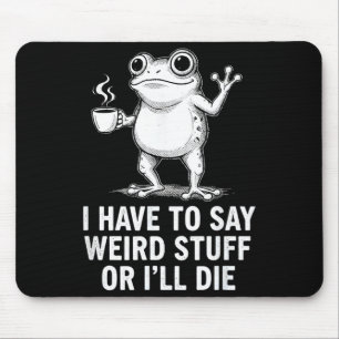 Mousepad Retro Eu Tenho Que Dizer Coisas Estranhas Ou Eu Mo