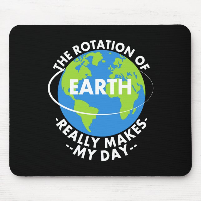 Mousepad Rotação Da Terra Realmente Torna Meu Dia Engraçado (Frente)