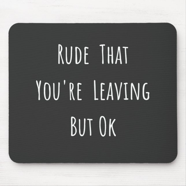 Mousepad Rude That You're Leaving But Ok - Funny New Job, (Frente)