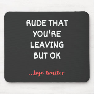 Mousepad Rude That You're Leaving, Good Luck Finding Better