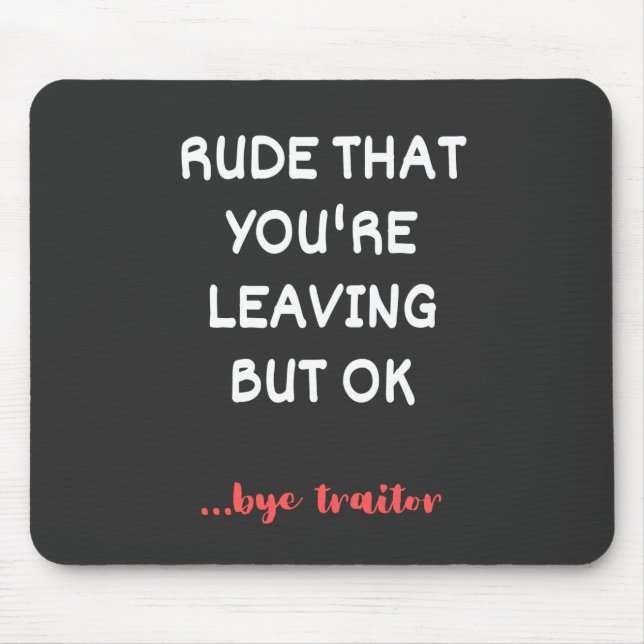 Mousepad Rude That You're Leaving, Good Luck Finding Better (Frente)