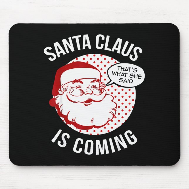 Mousepad Santa Claus Is Coming That What She Said Christmas (Frente)