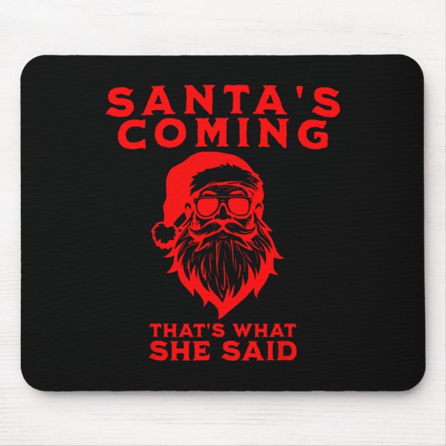 Mousepad Santa's Coming That's What She Said Inappropriate  (Frente)