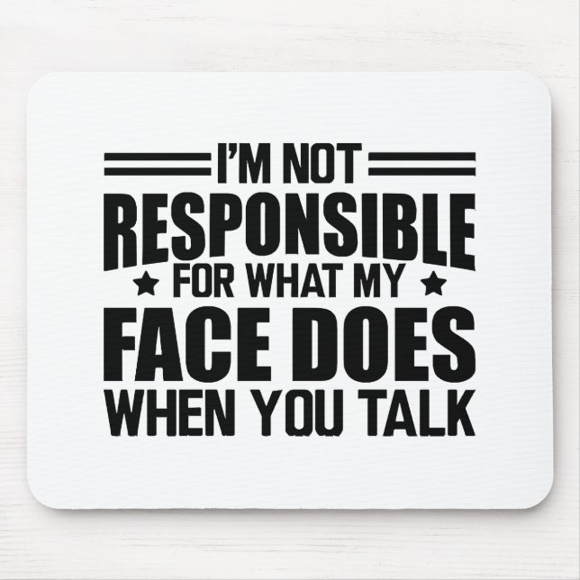 Mousepad Sarcasmo - Não sou responsável pelo que meu rosto  (Frente)
