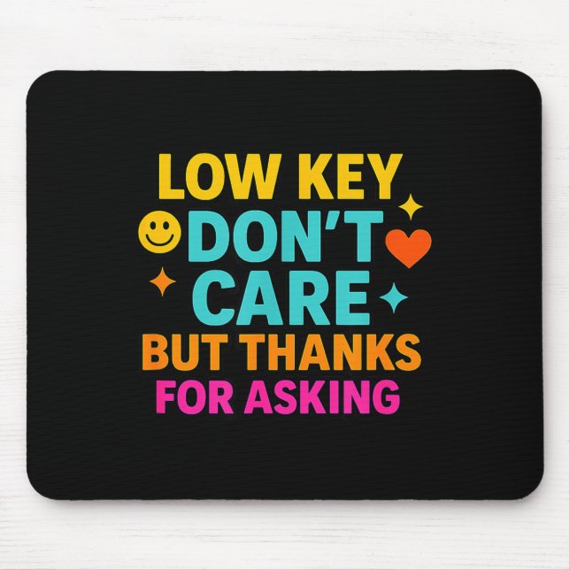 Mousepad Sarcastic Quote, Low Key Dont Care But Thanks For  (Frente)