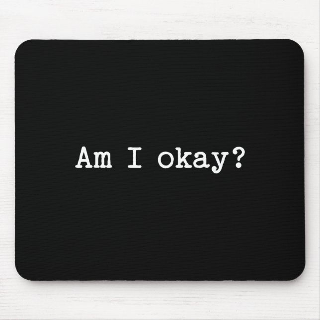 Mousepad Sarcastic Quote Saying Am I Okay Work Office Meme  (Frente)