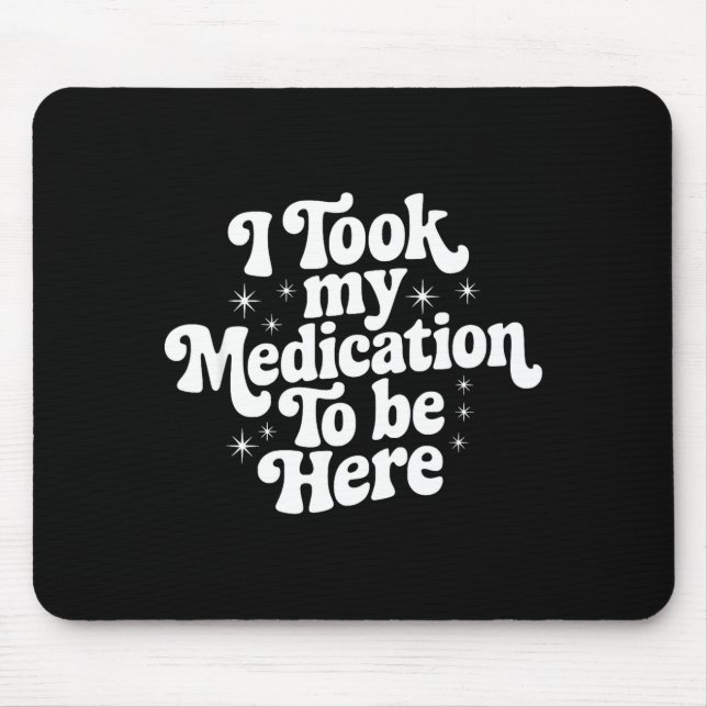 Mousepad Sarcastic Quote Saying Gift I Took My Medication T (Frente)